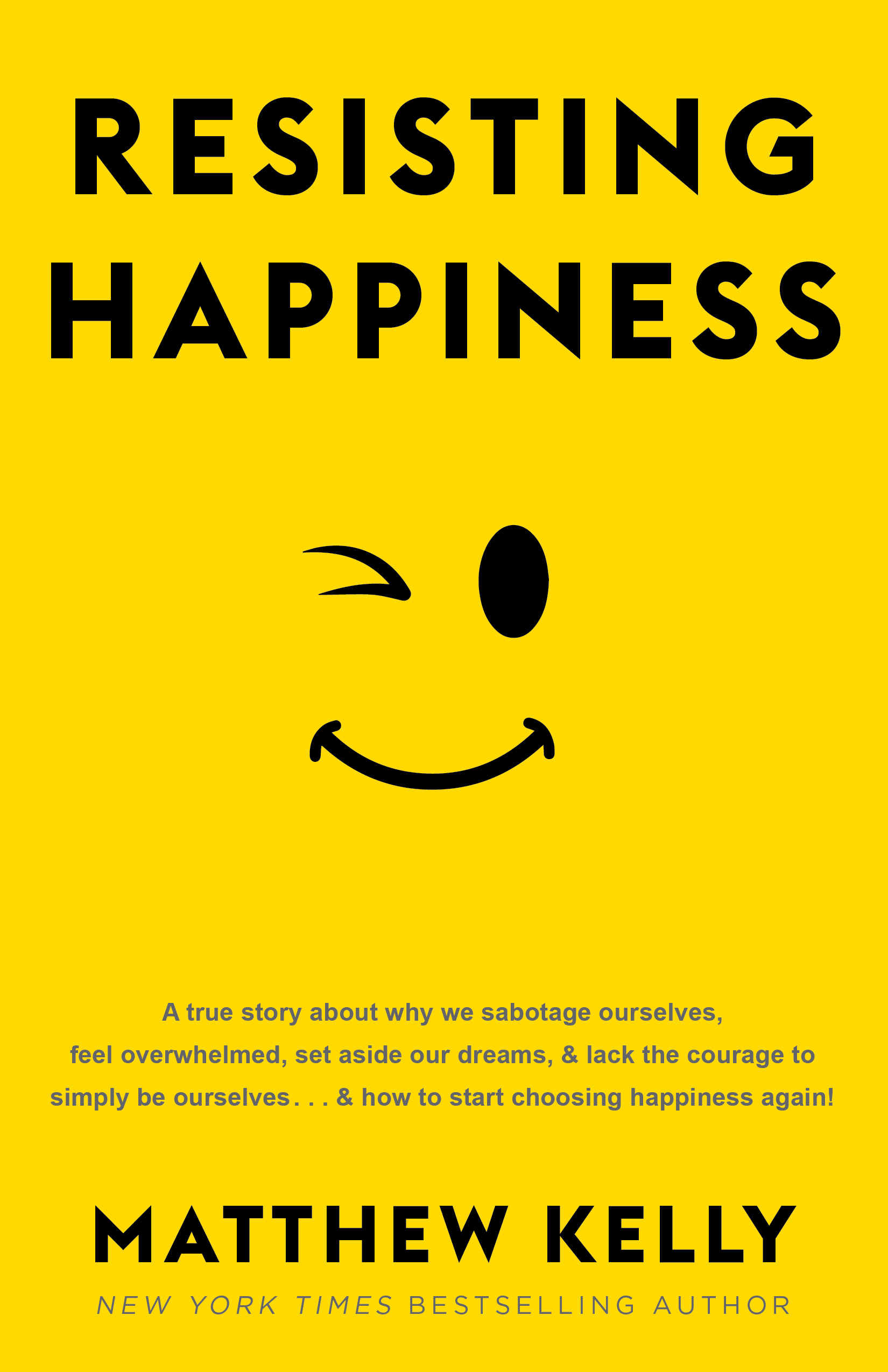 Resisting Happiness: A True Story about Why We Sabotage Ourselves